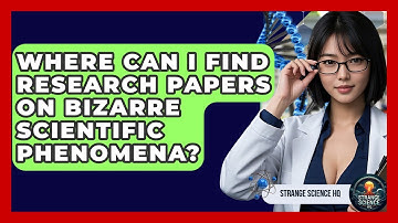 Where Can I Find Research Papers on Bizarre Scientific Phenomena? - Strange Science HQ