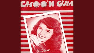 Video thumbnail of "Teresa Brewer - Choo'n Gum"