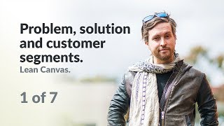 Problem, solution and customer segments - Lean Canvas - Will Dayble - 1 of 7