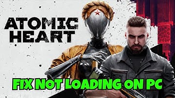 How To Fix Atomic Heart Stuck on Loading Screen | Fix Atomic Heart Not Loading Error On PC