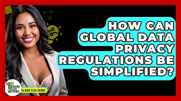 How Can Global Data Privacy Regulations Be Simplified? - Talking Tech Trends