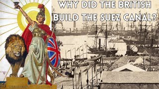 Why Did the British Build the Suez Canal?
