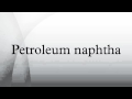 Petroleum naphtha Petroleum naphtha