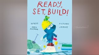 Ready, Set, Build! by Meg Fleming. / kids read aloud story book.