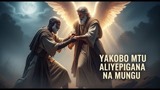 HADITHI YA KWELI YA YAKOBO | MTU ALIYEPIGANA NA MUNGU