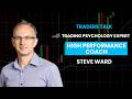 Traders Talk 9: Steve Ward Reveals the Truth About Trading Psychology