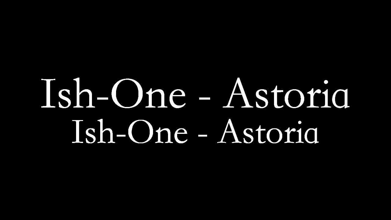 Ish-One - Astoria 