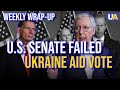 U.S. Senate Failed to Vote for Ukraine Defence Aid for Now. Wrap-up