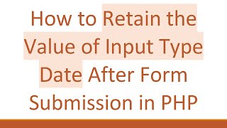 How to Retain the Value of Input Type Date After Form Submission in PHP