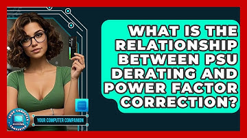 What Is The Relationship Between PSU Derating And Power Factor Correction? - Your Computer Companion