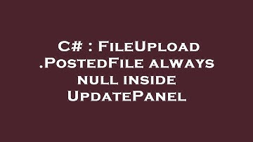 C# : FileUpload.PostedFile always null inside UpdatePanel
