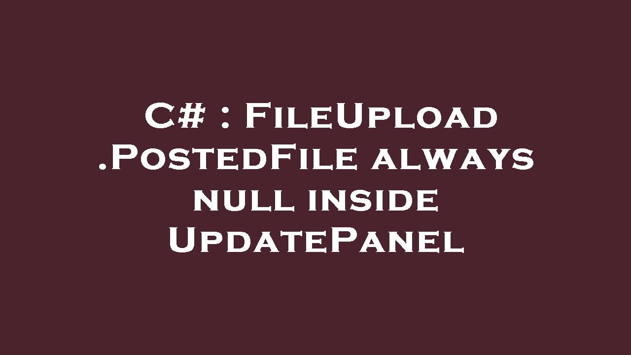 C FileUpload.PostedFile always null inside UpdatePanel YouTube