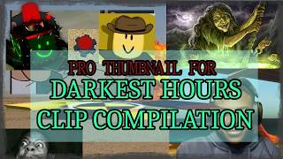 DARKEST HOURS CLIP COMPILATION 1