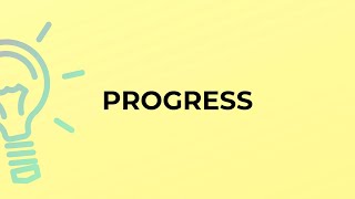 What is the meaning of the word PROGRESS?