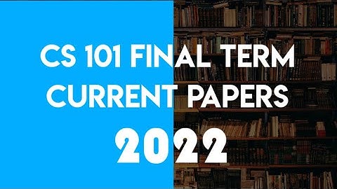 CS 101 Final Term Current  Paper 2022 | Cs 101 Final Term prepration 2022  |2ND PAPER