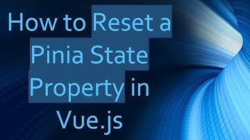 How to Reset a Pinia State Property in Vue.js
