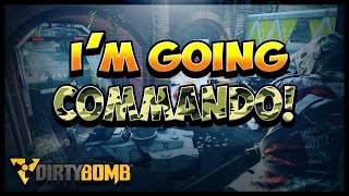 COMMANDO   DIRTY BOMB   IM OFF TONIGHT! FIND ME!