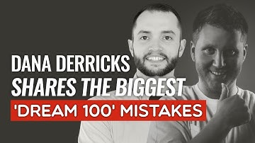 Dana Derricks Shares the Biggest Dream 100 Mistakes - Episode 269