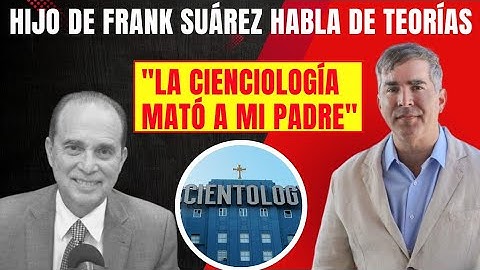 Hijo de Frank Suárez dice que la "Scientology" lo MAT0