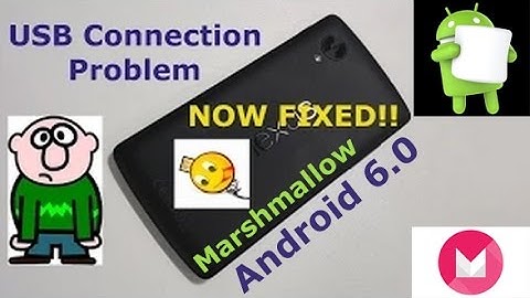 USB Connection to PC Problem NOW FIXED in Android 6.0 Marshmallow !!