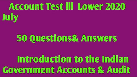 Account Test Lower July 2020 Introduction to the Indian Government Accounts & Audit