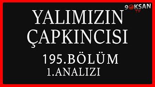 Yalımızın Çapkıncısı 195.Bölüm 1.Analizi | Peşini Bırakmayacağım Asla !