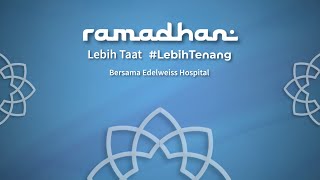 TAUSIYAH BERSAMA Prof. Dr. K.H. Miftah Faridl : RAMADHAN #LEBIHTENANG BERSAMA EDELWEISS HOSPITAL