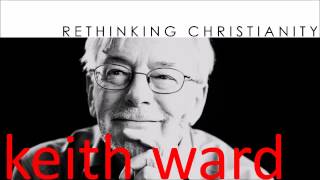 Keith Ward - Rethinking Christianity