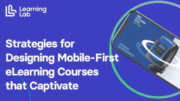 Strategies for Designing Mobile-First eLearning Courses that Captivate