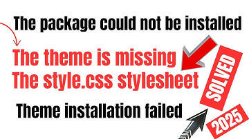 The package could not be installed The theme is missing the style CSS stylesheet Theme installation