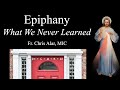 Explaining the Faith - Epiphany: What We Never Learned