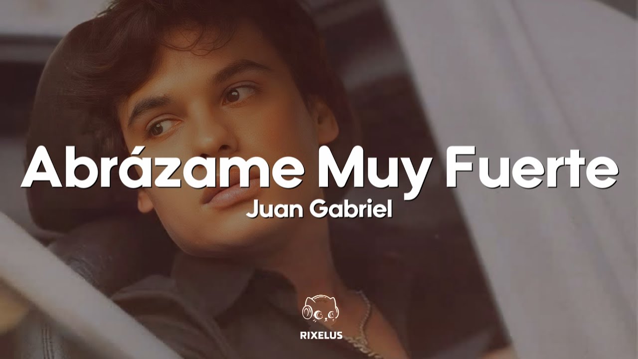 Juan Gabriel - Abrázame Muy Fuerte (Letra)