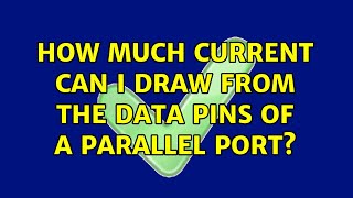 How much current can I draw from the data pins of a parallel port? (2 Solutions!!)