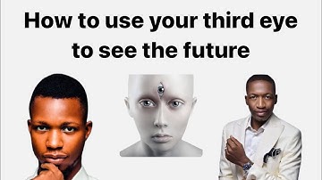 How To Use Your Third Eye Very Well To Prophesy Accurately