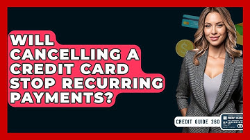 Will Cancelling A Credit Card Stop Recurring Payments? - CreditGuide360.com