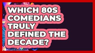 Which 80s Comedians Truly Defined The Decade? - I'm an 80s Baby