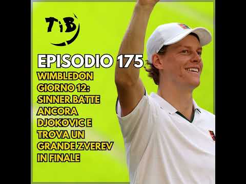 Video Episodio 175 - Wimbledon giorno 12: Sinner batte ancora Djokovic e trova un grande Zverev in finale