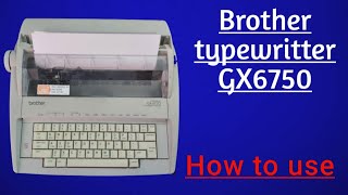 How to use brother Electronic type written GX6750