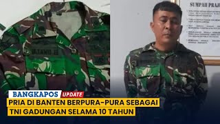 Pria di Banten Berpura-pura Sebagai TNI Gadungan Selama 10 Tahun Demi Bisa Jadi Petugas Pengamanan