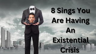 8 Signs You are Having an Existential Crisis