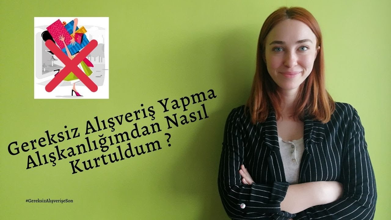 Gereksiz Alışveriş Yapma Alışkanlığımdan Nasıl Kurtuldum?