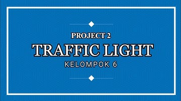 Project 2 - Traffic Light | Kelompok 6 Praktikum Arduino Sistem Kendali