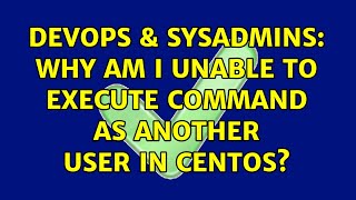 DevOps & SysAdmins: Why am I unable to execute command as another user in CentOs? Information