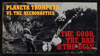 The Good, The Bad & The Ugly - Planeta Trompeta vs. The Necronautics (Official Video)