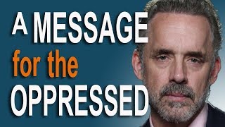 Jordan Peterson - A Message for the Oppressed