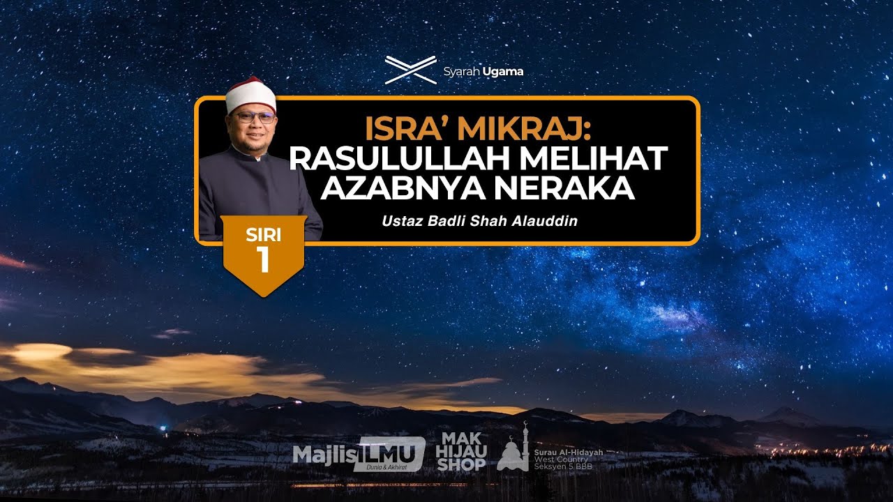 Siri 1 : Isra’ Mikraj  Rasulullah Melihat Azabnya Neraka  - Ustaz Badli Shah Alauddin