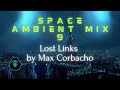 Space Ambient mix 9 - Lost Links by Max Corbacho