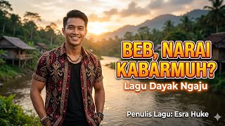 BEb' NARAI KABARMuh? Penulis Lagu: Esra Huke, Lagu Dayak Ngaju @ezrahukepemahamansederhana3974 
