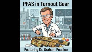 PFAS In Turnout Gear with Guest Dr. Graham Peaslee