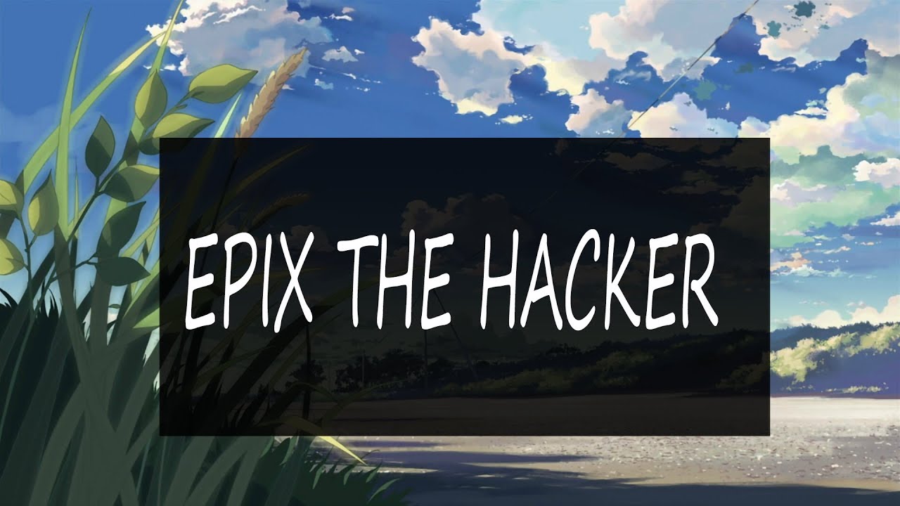 🌳EPIX THE HACKER | EPIX Gastupload🌳